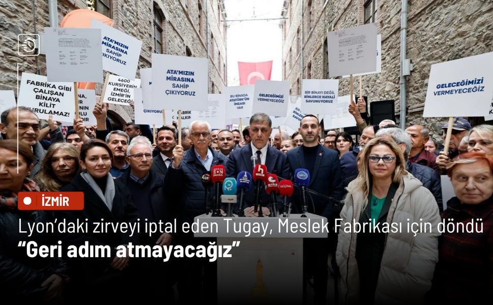 Lyon’daki zirveyi iptal eden Tugay Meslek Fabrikası için döndü: Geri adım atmayacağız