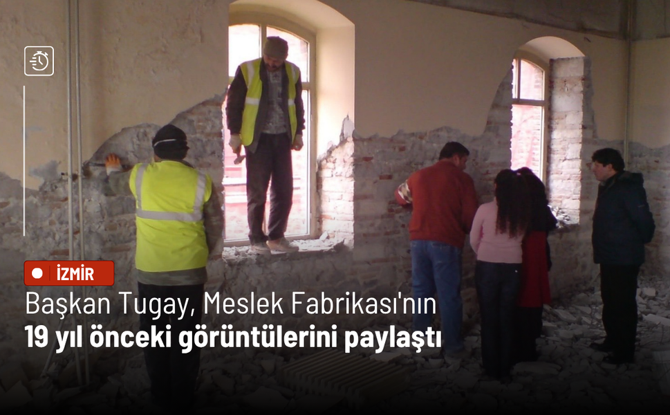 Başkan Tugay, Meslek Fabrikası'nın 19 yıl önceki görüntülerini paylaştı: Neredeydiniz o yıllarda?