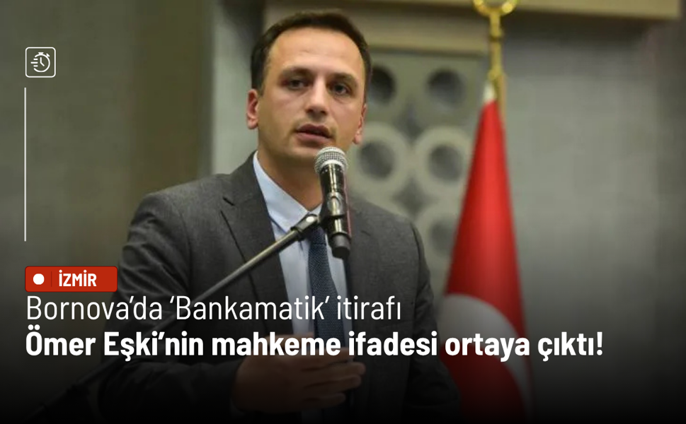 Bornova’da ‘Bankamatik’ itirafı: Ömer Eşki’nin mahkeme ifadesi ortaya çıktı!