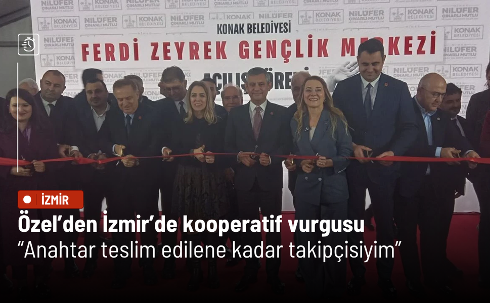 Özel’den İzmir’de kooperatif vurgusu: Anahtar teslim edilene kadar takipçisiyim