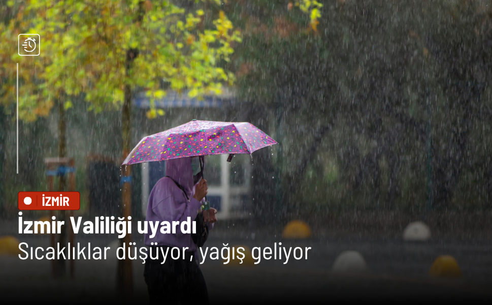 İzmir Valiliği uyardı: Sıcaklıklar düşüyor, yağış geliyor