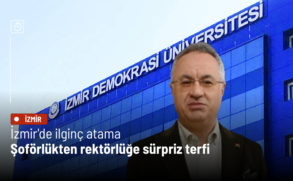 İzmir'de ilginç atama: Şoförlükten rektörlüğe sürpriz terfi