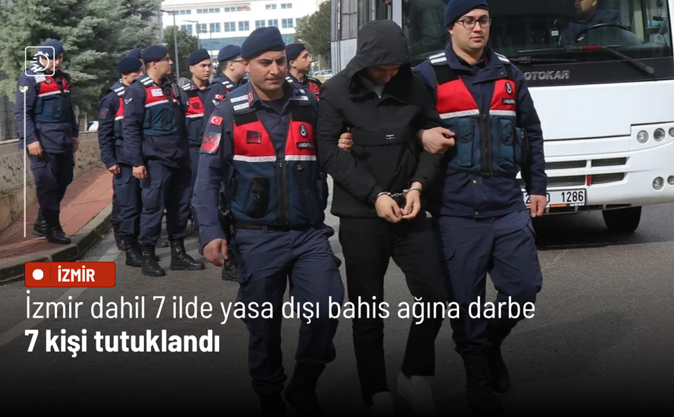 İzmir dahil 7 ilde yasa dışı bahis ağına darbe: 7 kişi tutuklandı