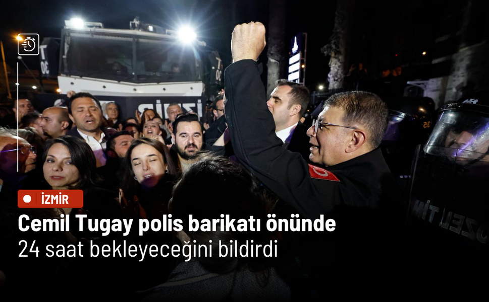 Cemil Tugay polis barikatı önünde 24 saat bekleyeceğini bildirdi