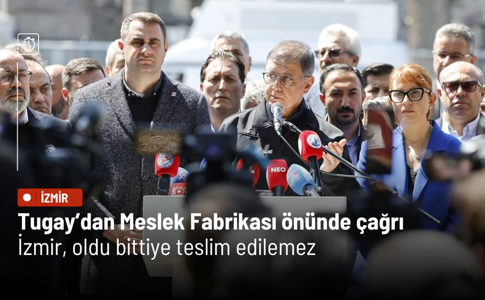 Tugay’dan Meslek Fabrikası önünde çağrı: İzmir, oldu bittiye teslim edilemez