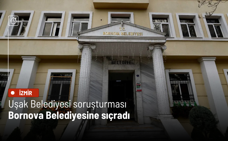 Uşak Belediyesi soruşturması Bornova Belediyesi'ne sıçradı