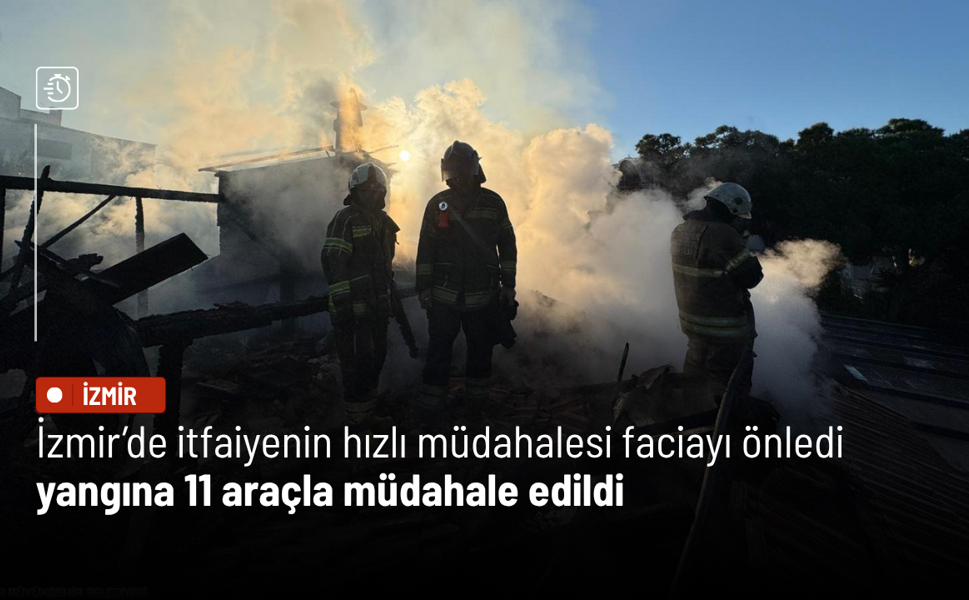 İzmir’de itfaiyenin hızlı müdahalesi faciayı önledi: Yangına 11 araçla müdahale edildi