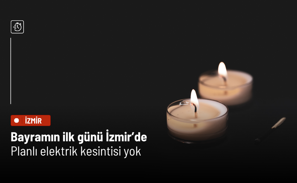 Bayramın ilk günü İzmir’de planlı elektrik kesintisi yok