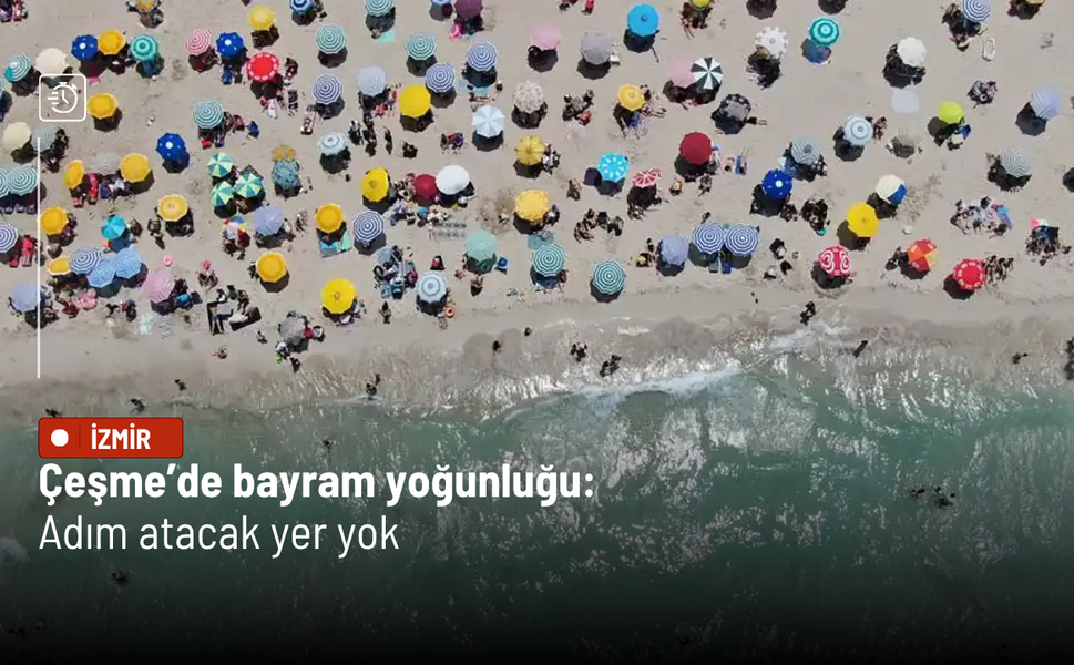 Çeşme’de bayram yoğunluğu: Adım atacak yer yok