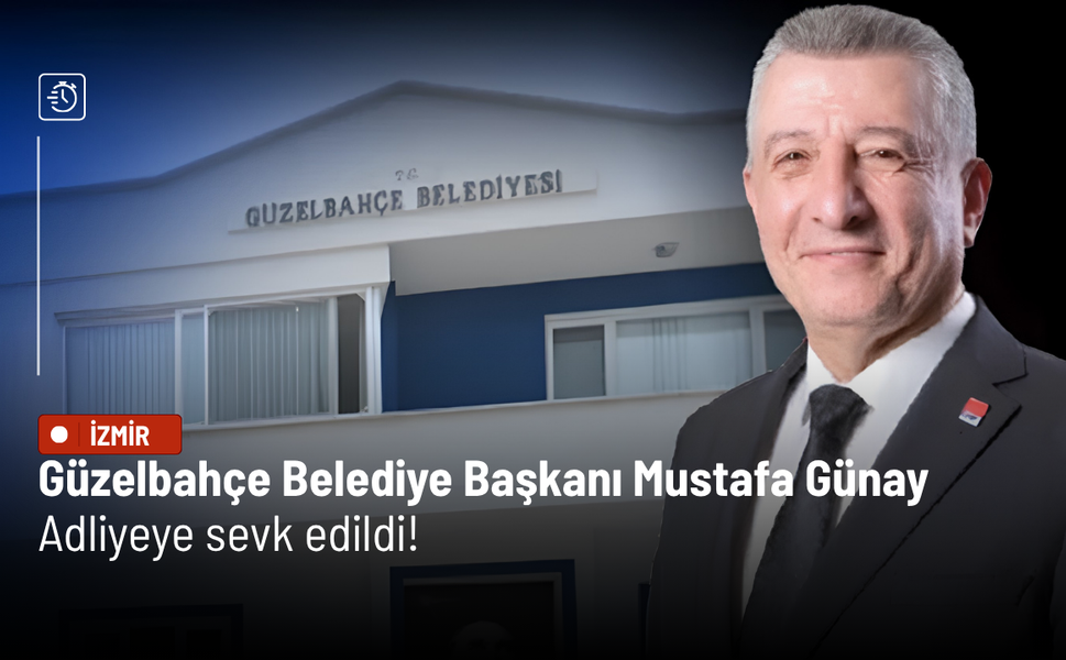 Güzelbahçe Belediye Başkanı Mustafa Günay adliyeye sevk edildi!