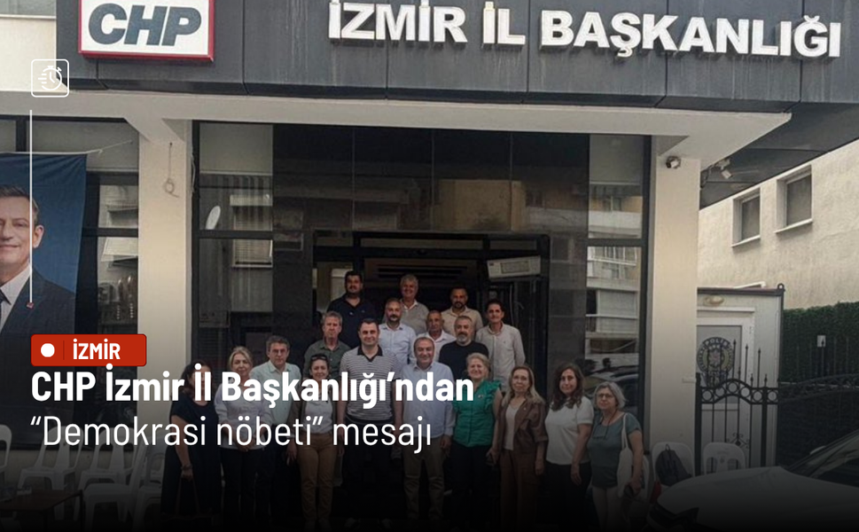 CHP İzmir İl Başkanlığı’ndan “demokrasi nöbeti” mesajı