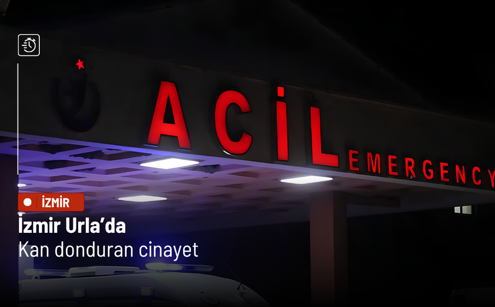 İzmir Urla’da kan donduran cinayet