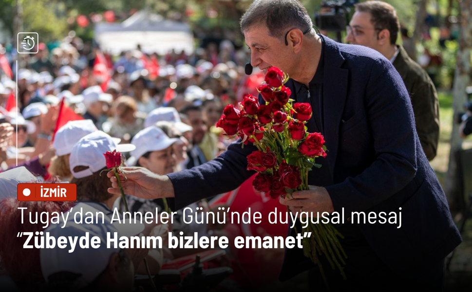 Tugay’dan Anneler Günü’nde duygusal mesaj: Zübeyde Hanım bizlere emanet