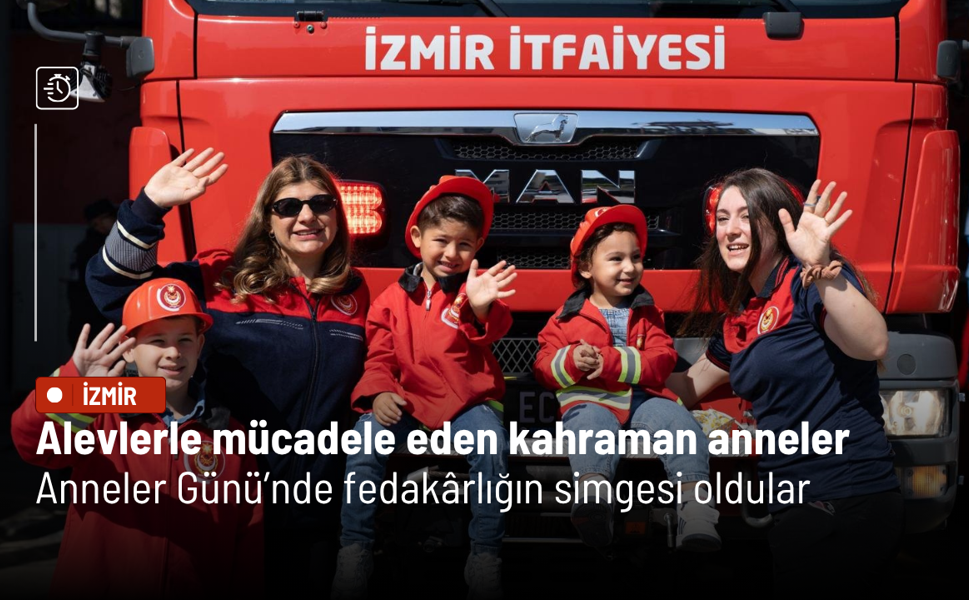 İzmirli itfaiyeci anneler hem yangınlarla mücadele ediyor hem evlat özlemiyle yaşıyor