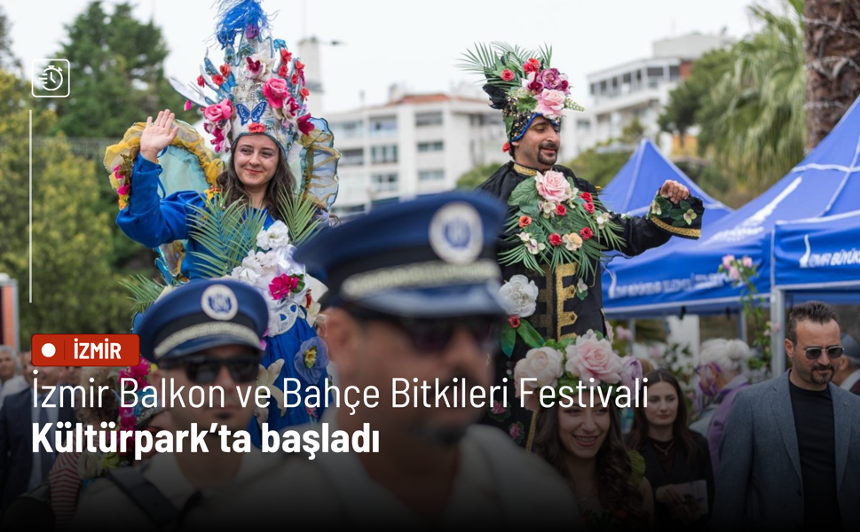 İzmir Balkon ve Bahçe Bitkileri Festivali Kültürpark’ta başladı