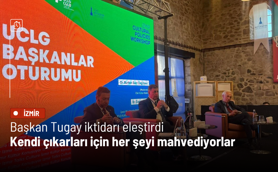 Başkan Tugay iktidarı eleştirdi: Kendi yandaşlarının çıkarı için her şeyi mahvediyorlar