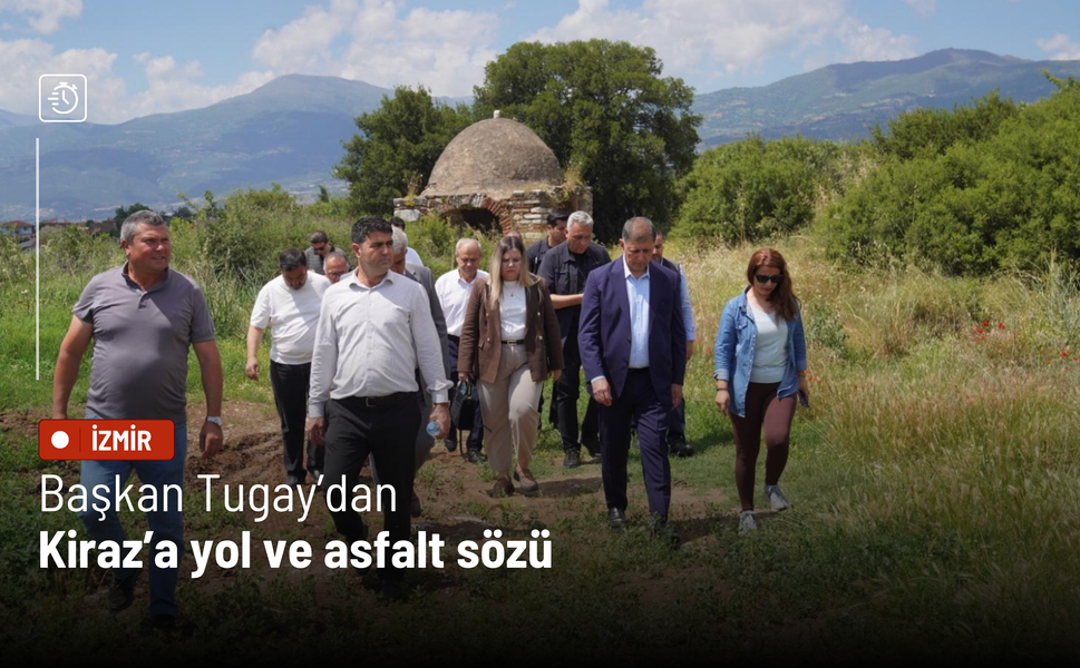 Başkan Tugay’dan Kiraz’a yol ve asfalt sözü