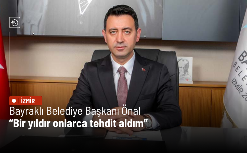 Bayraklı Belediye Başkanı Önal: Bir yıldır onlarca tehdit aldım