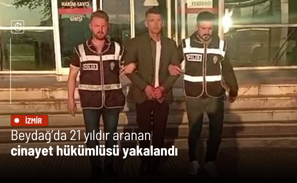 Beydağ’da 21 yıldır aranan cinayet hükümlüsü yakalandı