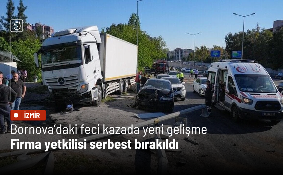 Bornova’daki feci kazada yeni gelişme: Firma yetkilisi serbest bırakıldı