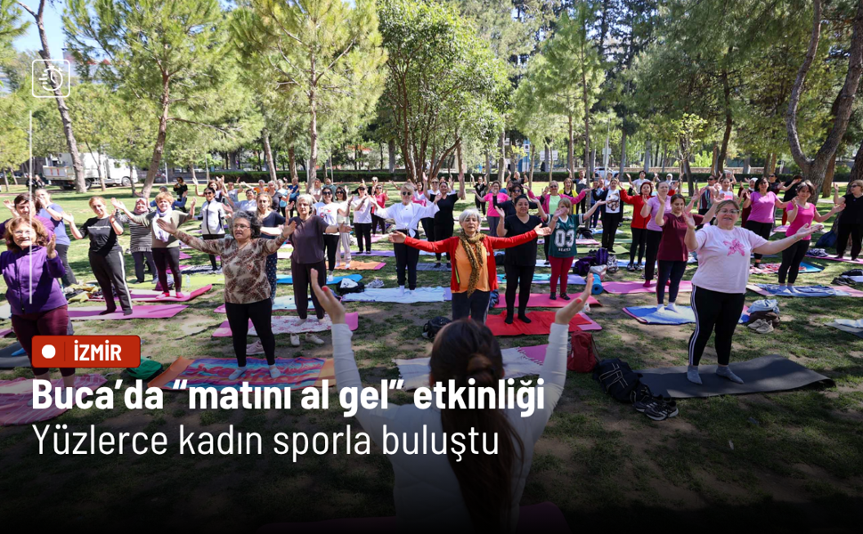 Buca’da “matını al gel” etkinliği: Yüzlerce kadın sporla buluştu