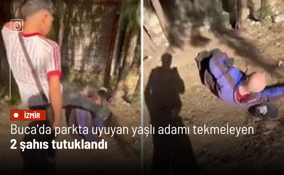 Buca'da parkta uyuyan yaşlı adamı tekmeleyen 2 şahıs tutuklandı