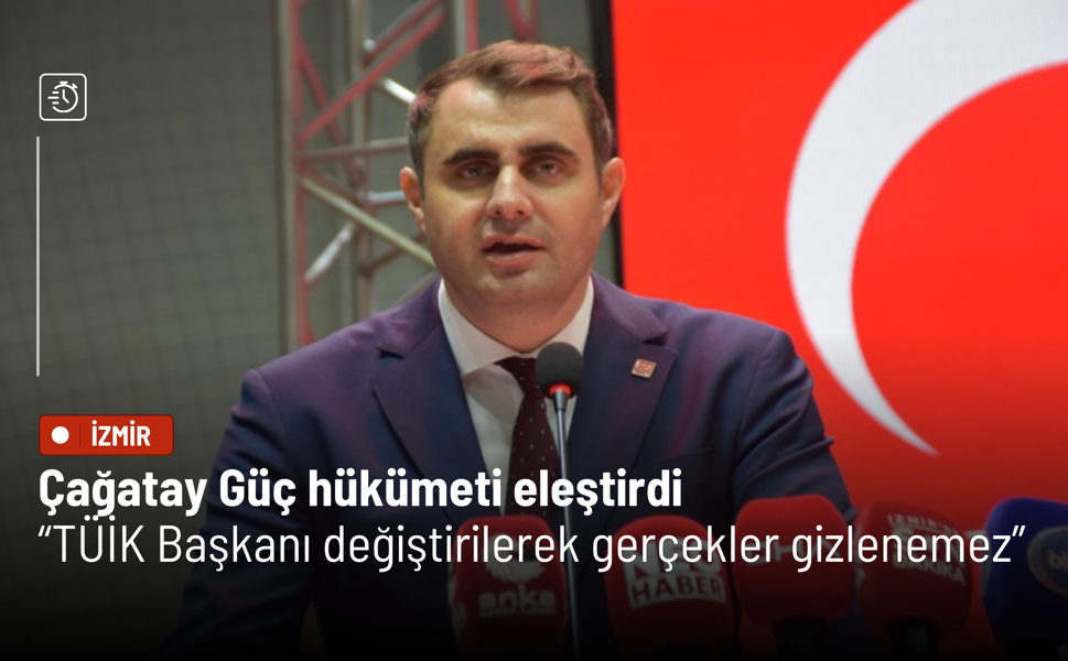 Çağatay Güç hükümeti eleştirdi: TÜİK Başkanı değiştirilerek gerçekler gizlenemez