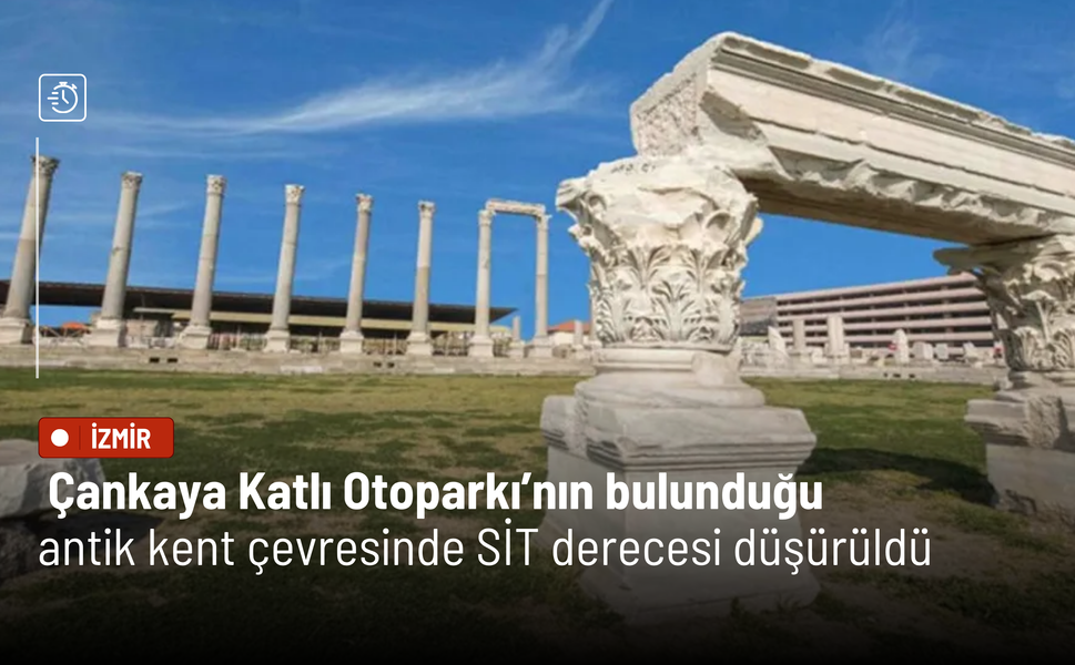 Çankaya Katlı Otoparkı’nın bulunduğu antik kent çevresinde SİT derecesi düşürüldü