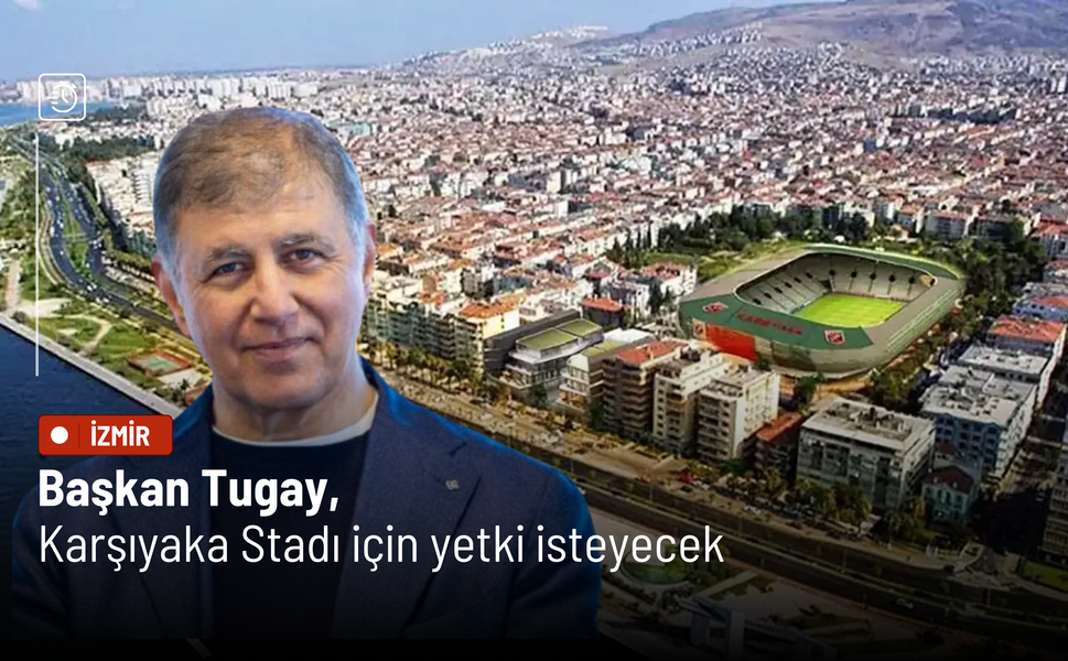 Başkan Tugay, Karşıyaka Stadı için yetki isteyecek