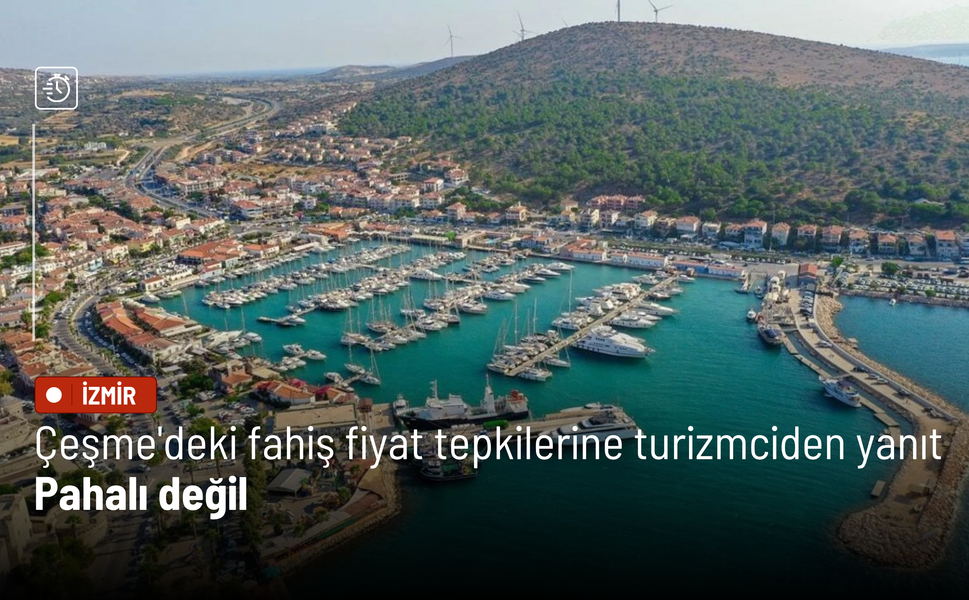 Çeşme'deki fahiş fiyat tepkilerine turizmciden yanıt: Pahalı değil