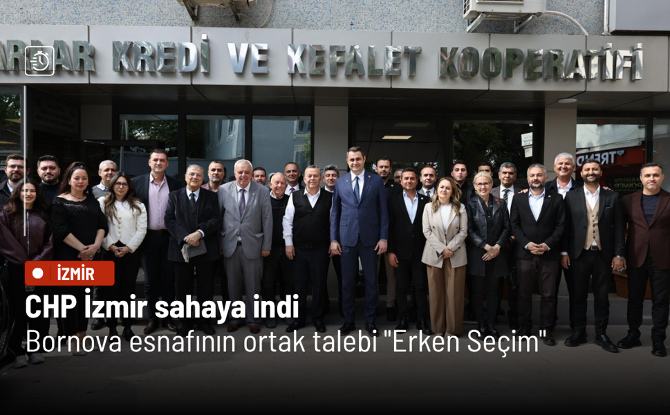 CHP İzmir sahaya indi: Bornova esnafının ortak talebi "Erken Seçim"