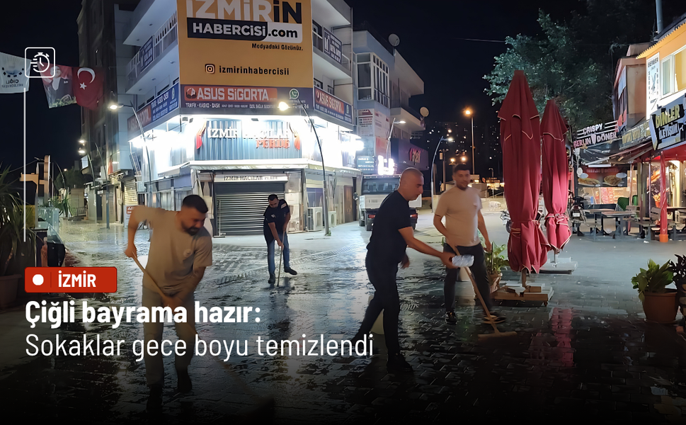 Çiğli bayrama hazır: Sokaklar gece boyu temizlendi