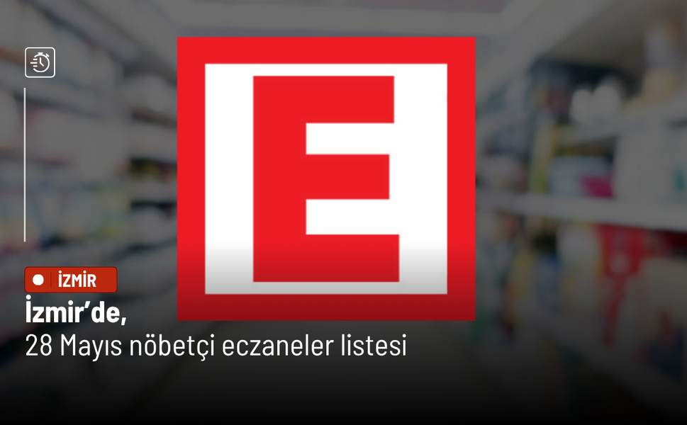 İzmir’de 28 Mayıs nöbetçi eczaneler listesi açıklandı