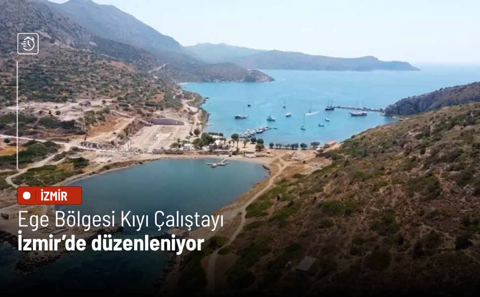 Ege Bölgesi Kıyı Çalıştayı İzmir’de düzenleniyor