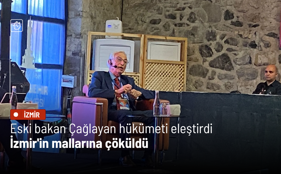 Eski bakan Çağlayan hükümeti eleştirdi: İzmir'in mallarına çöküldü
