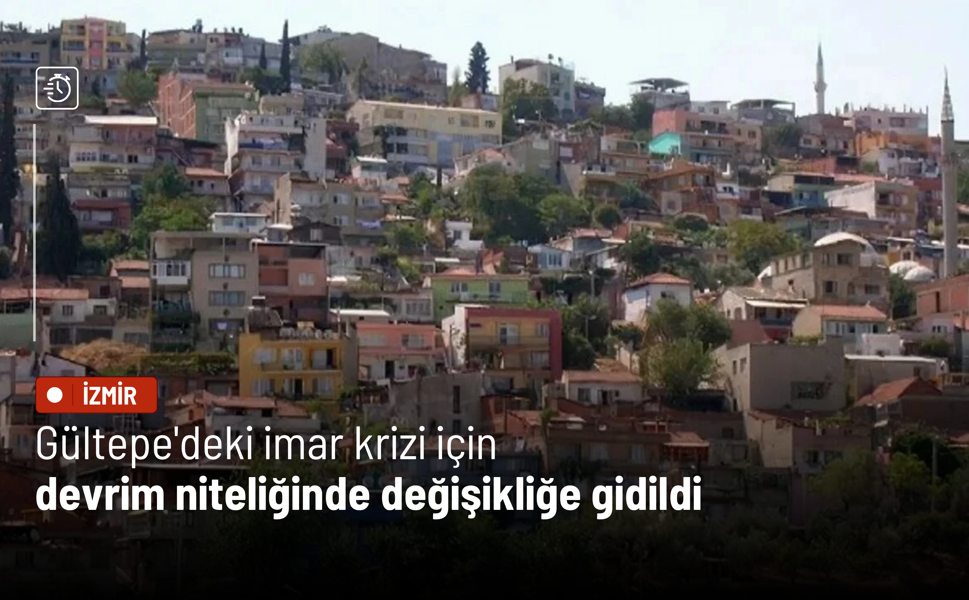 Gültepe'deki imar krizi için devrim niteliğinde değişikliğe gidildi