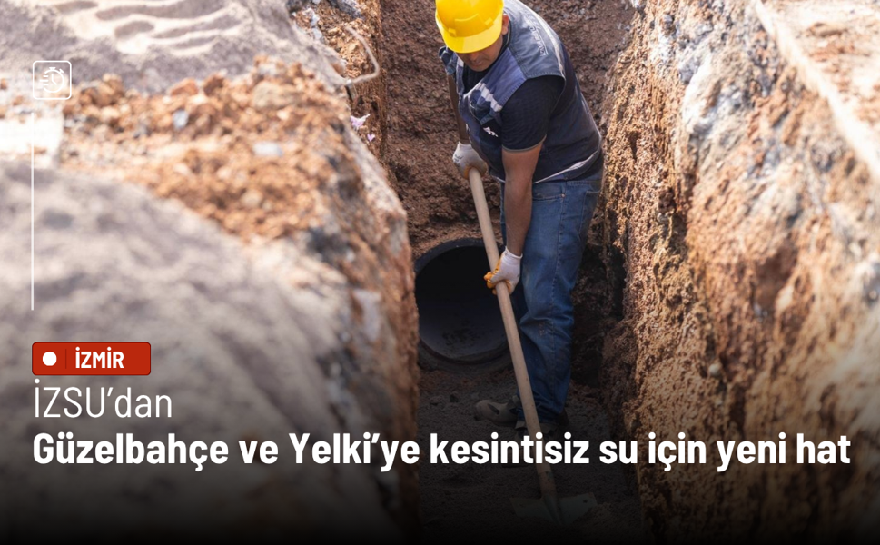 Güzelbahçe ve Yelki’ye kesintisiz su için yeni hat