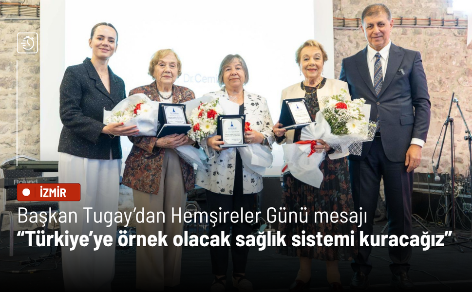 Başkan Tugay’dan Hemşireler Günü mesajı: Türkiye’ye örnek olacak sağlık sistemi kuracağız