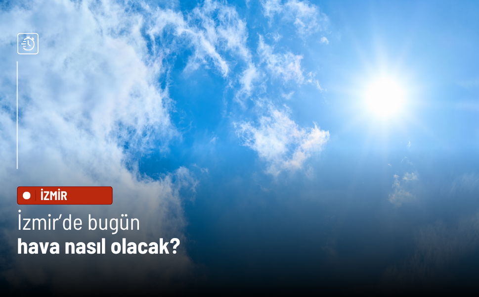 İzmir’de 12 Mayıs hava durumu: Sıcaklık 28 dereceye çıkacak