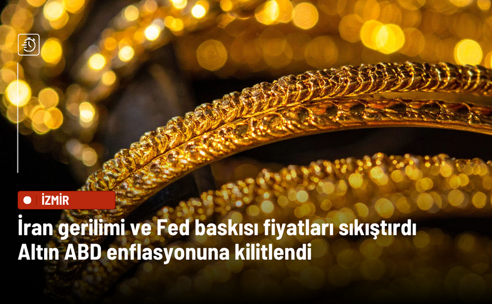 Altın ABD enflasyonuna kilitlendi: İran gerilimi ve Fed baskısı fiyatları sıkıştırdı