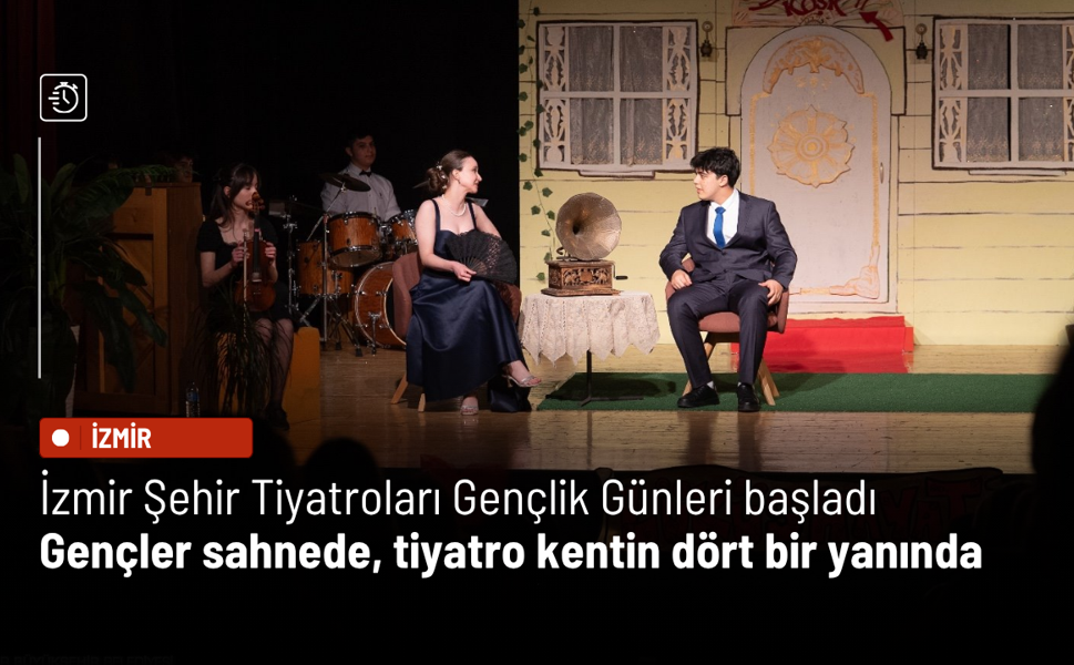 İzmir Şehir Tiyatroları Gençlik Günleri başladı: Gençler sahnede, tiyatro kentin dört bir yanında