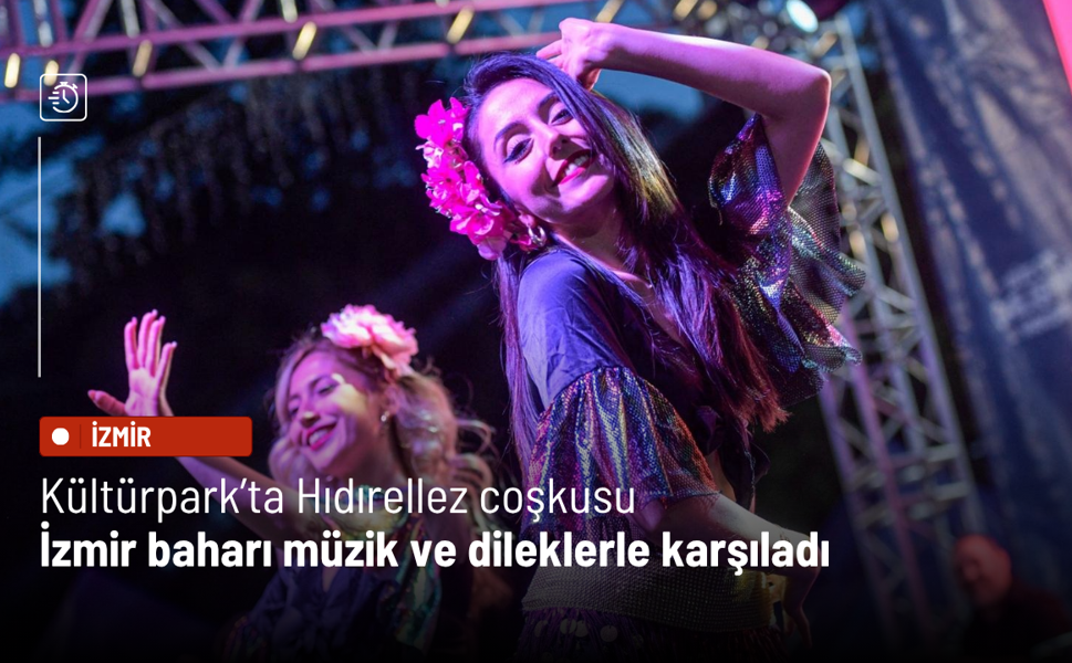 Kültürpark’ta Hıdırellez coşkusu: İzmir baharı müzik ve dileklerle karşıladı