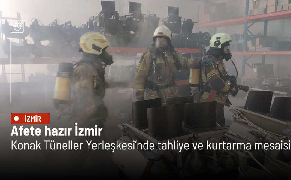 Afete hazır İzmir: Konak Tüneller Yerleşkesi’nde tahliye ve kurtarma mesaisi