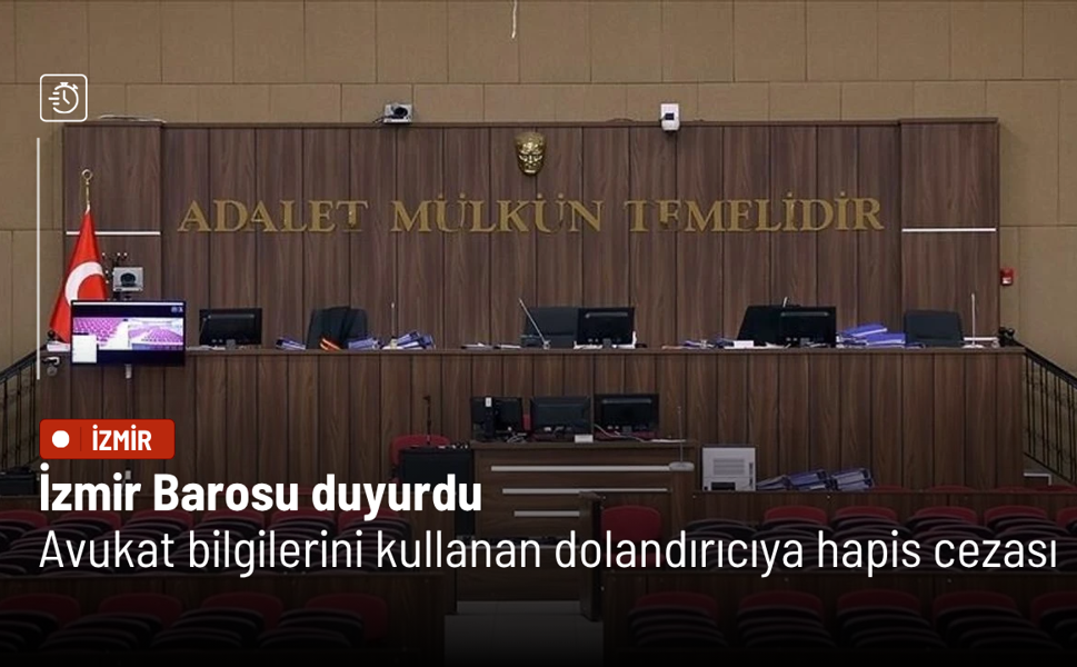 İzmir Barosu duyurdu: Avukat bilgilerini kullanan dolandırıcıya hapis cezası