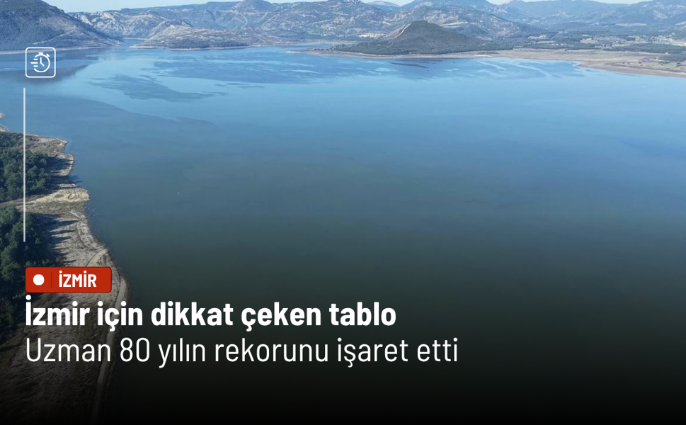İzmir için dikkat çeken tablo: Uzman 80 yılın rekorunu işaret etti
