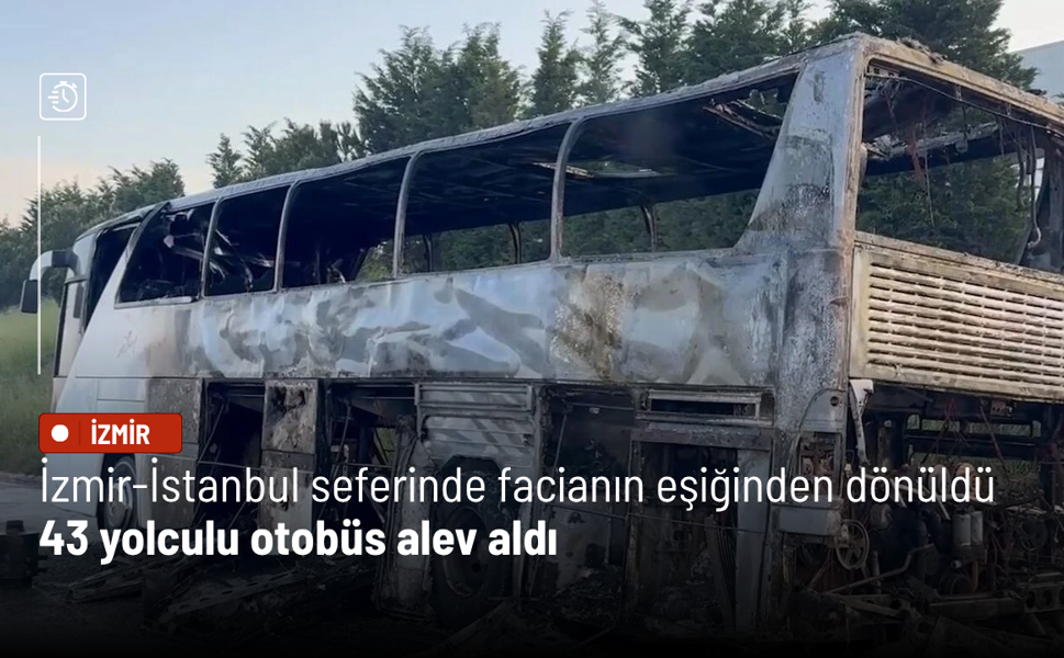 İzmir-İstanbul seferinde facianın eşiğinden dönüldü: 43 yolculu otobüs alev aldı