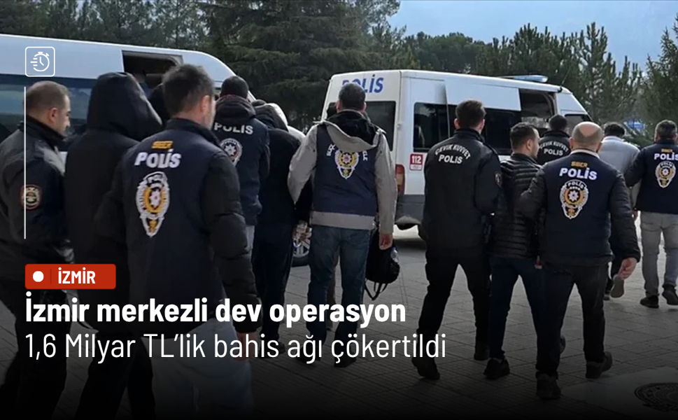 İzmir merkezli dev operasyon: 1,6 Milyar TL’lik bahis ağı çökertildi