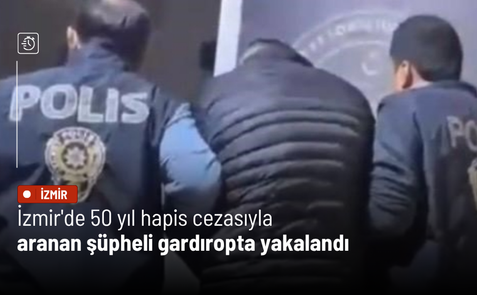 İzmir'de 50 yıl hapis cezasıyla aranan şüpheli gardıropta yakalandı