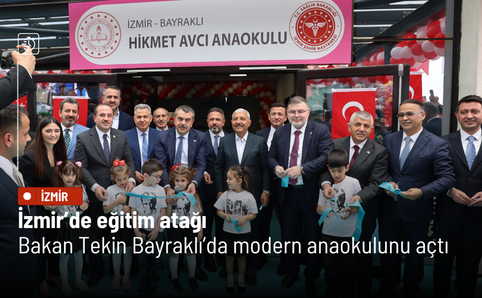 İzmir’de eğitim atağı: Bakan Tekin Bayraklı’da modern anaokulunu açtı