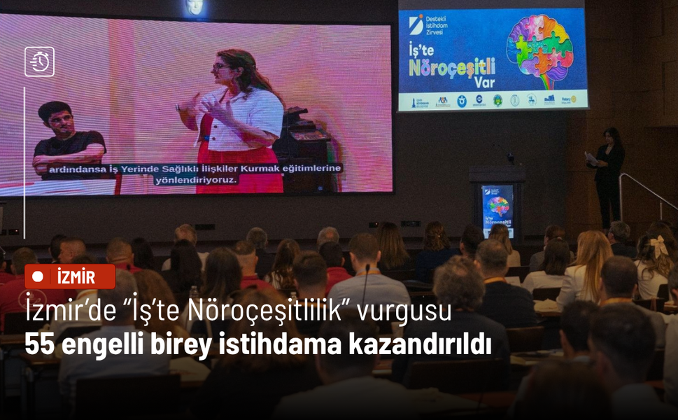 İzmir’de “İş’te Nöroçeşitlilik” vurgusu: 55 engelli birey istihdama kazandırıldı